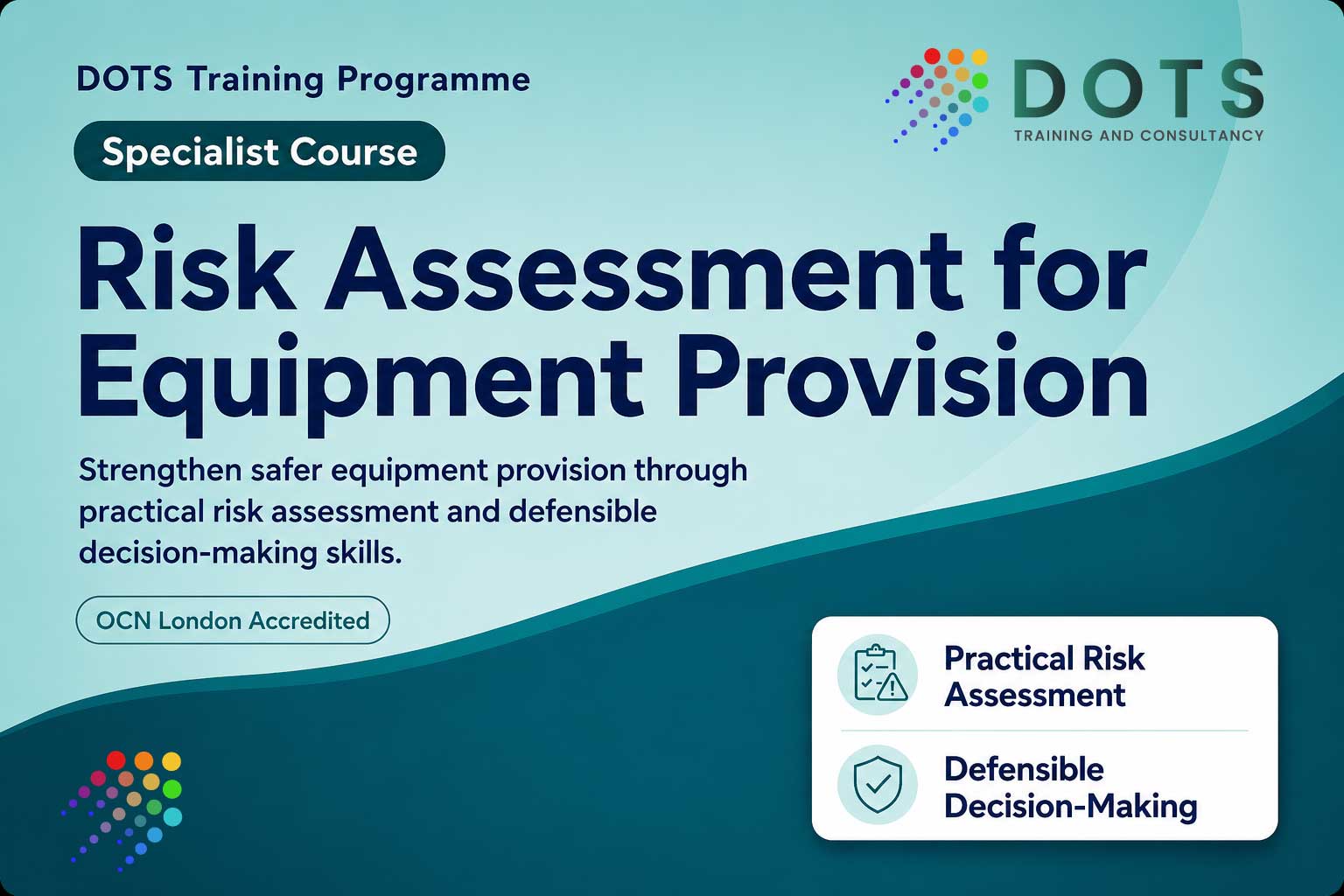Risk Assessment for Equipment Provision training supporting safer and defensible decisions